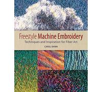 Freestyle Machine Embroidery: Techniques and Inspiration for Fiber Art