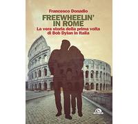 Freewheelin' in Rome. La vera storia della prima volta di Bob Dylan in Italia
