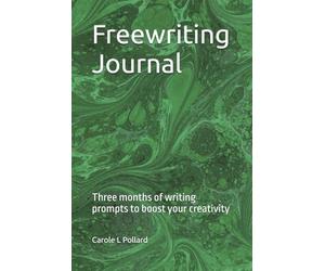 Freewriting Journal: Three months of writing prompts to boost your creativity