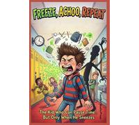 Freeze, Achoo, Repeat: The Kid Who Can Pause Time… But Only When He Sneezes
