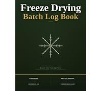 Freeze Drying Batch Log Book: Complete Home Freeze Dryer Tracker for Batch Cycles, Tray Weights, Dry Times & Long-Term Shelf-Life Inventory