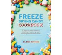 Freeze Drying Candy Cookbook: A Step-by-Step Guide to Crafting, Preserving, and Enjoying Homemade Treats.