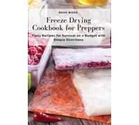 Freeze Drying Cookbook for Preppers (Tascabile)