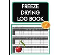 Freeze Drying Log Book: Easily Track and Record Your Food Freezing Batches for Beginners, Home and Experienced Cooks of Food and Dried Candy