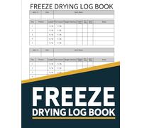 Freeze Drying Log Book: Record Over 500 Food Batches, Machine Maintenance, Repairs, Expenses and More!
