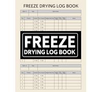Freeze Drying Log Book: Record Over 500 Food Batches, Machine Maintenance, Repairs, Expenses and More!