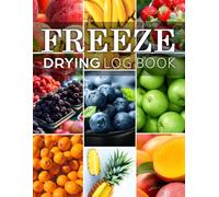 Freeze Drying Log Book: Track every food batch, maintenance, repair, and expense while perfecting your freeze-drying process for consistent, high-quality results | 8.5" x 11" Large