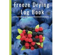 Freeze Drying Log Book: Unlock the full potential of freeze drying by recording results and keep track of freezer dryer maintenance