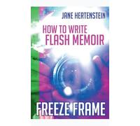 Freeze Frame: How to Write Flash Memoir