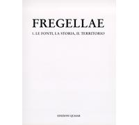 Fregellae. Vol. 1: le Fonti, la Storia, il Territorio - [Quasar]