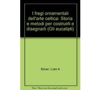 Fregi ornamentali dell'arte celtica.. Gli intrecci (Vol. 1)