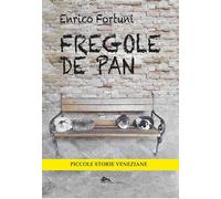 Fregole de pan. Piccole storie veneziane