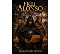 FREI ALONSO- O REI INVISIVEL