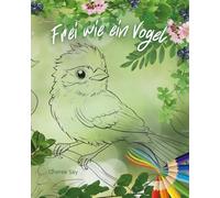 Frei wie ein Vogel: Malbuch