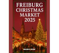 FREIBURG CHRISTMAS MARKET 2025: "Your Ultimate Journey to the World’s Most Enchanting Festive Destinations"