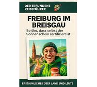 Freiburg im Breisgau: So öko, dass selbst der Sonnenschein zertifiziert ist. Der erfundene Reiseführer