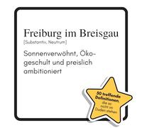 Freiburg im Breisgau: Sonnenverwöhnt, Öko-geschult und preislich ambitioniert. Das lustige Geschenkbuch für Mann, Frau, Kollege, Freund zu Geburtstag, Weihnachten