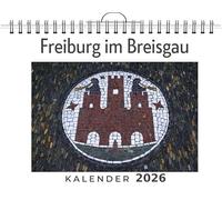 Freiburg im Breisgau: (Wandkalender 2026, Kalender DIN A4 quer, Monatskalender im Querformat mit Kalendarium, das perfekte Geschenk)