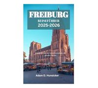 FREIBURG REISEFÜHRER 2025-2026: Entdecken Sie die Universitätsstadt mit grünem Herzen