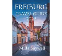 FREIBURG TRAVEL GUIDE 2026: A Fresh Look at Culture Nature and Local Life in Germany