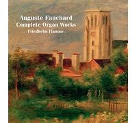 Freidhelm Flamme - Auguste Fauchard: Complete Organ Works