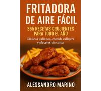 Freidora de aire fácil: 365 platos crujientes para todo el año