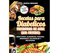 Freidora de Aire para Diabéticos: Recetas Fáciles, Deliciosas y Saludables para Controlar el Azúcar