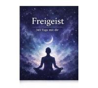 Freigeist: 365 Tage mit dir selbst