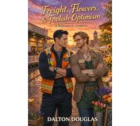 Freight, Flowers & Foolish Optimism: A Romantic Comedy: 91
