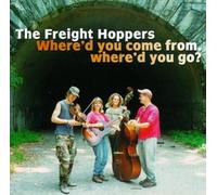 The Freight Hoppers Where'd You Come From, Where'd You Go? (CD) Album