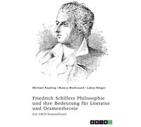 Freiheit, Erhabenheit und Ästhetik. Friedrich Schillers Philosophie und ihre Bedeutung für Literatur und Dramentheorie: Ein GRIN-Sammelband