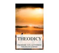 Freiherr Von Gottfried Wilhelm Leibniz Theodicy (Tascabile)