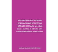 Freire Mariana A Hierarquia Dos Tratados Internacionais De Direitos (Tascabile)