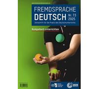 Fremdsprache Deutsch - - Heft 73 (2025): Kompetent unterrichten: Zeitschrift für die Praxis des Deutschunterrichts