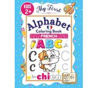 French Alphabet Coloring Book for Kids: Trace, Write, and Color Letters, Words, and Numbers in French