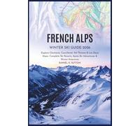 French Alps Winter Ski Guide 2026: Explore Chamonix, Courchevel, Val Thorens & Les Deux Alpes - Complete Ski Resorts, Après-Ski Adventures & Winter Itineraries