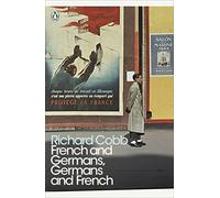 French and Germans, Germans and French: A Personal Interpretation of France under Two Occupations, 1914-1918/1940-1944