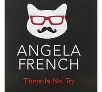 French, Angela - There Is No Try