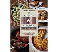 French Brasserie Cookbook: The Heart of French Home Cooking
