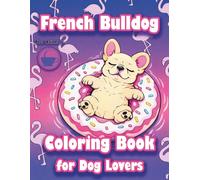French Bulldog: A Coloring Book for Dog Lovers