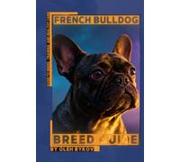 French Bulldog: A Practical, Evidence-Based Guide to Breed Traits, Care, Training, and Healthy Ownership