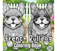 French Bulldog Coloring Book: 40+ Cute and Fun Coloring Pages for All Ages for Relaxation and Stress Relief