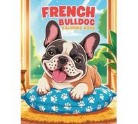 French Bulldog Coloring Book: A Fun and Relaxing Dog Coloring Experience for All Ages: 40+ Adorable Frenchie Illustrations to Color | Calm and Playful Designs for Dog Lovers, Teens, and Adults