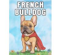French BullDog: Enjoy adorable and playful Frenchie Coloring Book, perfect for stress relief, creativity, and dog lovers of all ages