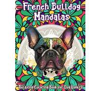 French bulldog mandalas: relaxing coloring book for dog lovers