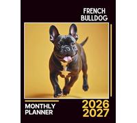 French Bulldog Monthly Planner 2026-2027: Dog-Themed Organizer with Budget, Habits, Notes & Self-Care | 8.5 x 11 Inches, 142 Pages