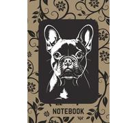 French Bulldog Notebook: Frenchie Notebook for Dog Mom or Dad - Dog Lover Gift | 6x9 Lined Journal, Pet Owner Diary, Dog Breed Notebook with 200 Pages for Daily Writing