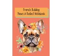 French Bulldog Paws & Reflect Notebook: Frenchie Lover's Journal, 120 Pages, Ideal for Mom, Daughter, Teen, and French Bulldog Lovers