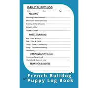 French Bulldog Puppy Log Book: The First 90 Days Daily Tracking Journal for Feeding, Potty Training, Vaccination, Growth and Vet Records