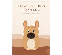 French Bulldog Puppy Log: Training, Health & Care Tracker
